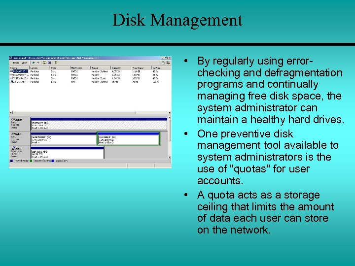 Disk Management • By regularly using errorchecking and defragmentation programs and continually managing free