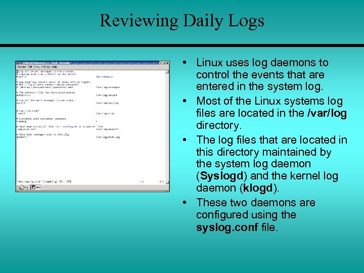 Reviewing Daily Logs • Linux uses log daemons to control the events that are