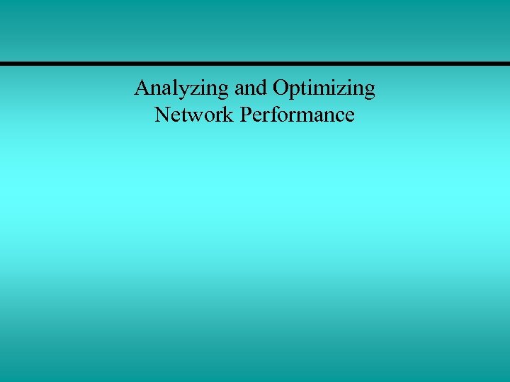 Analyzing and Optimizing Network Performance 