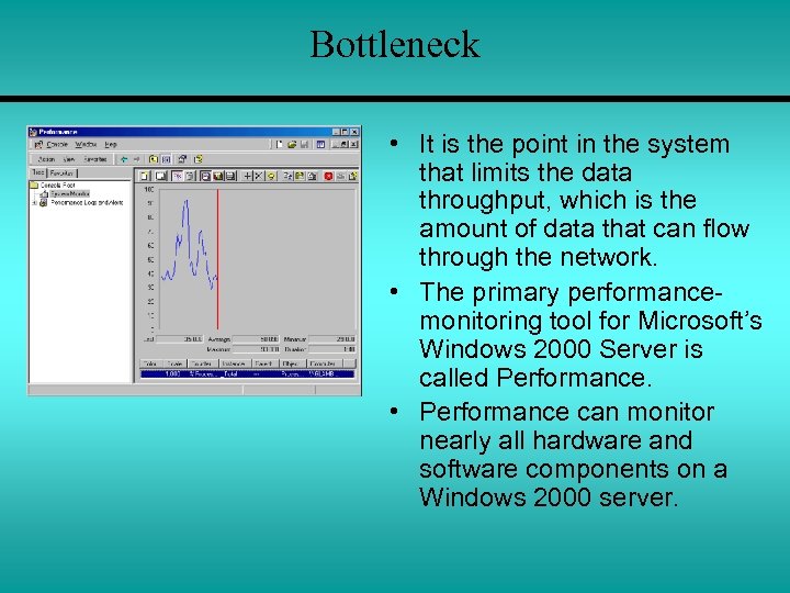 Bottleneck • It is the point in the system that limits the data throughput,