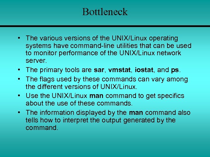 Bottleneck • The various versions of the UNIX/Linux operating systems have command-line utilities that