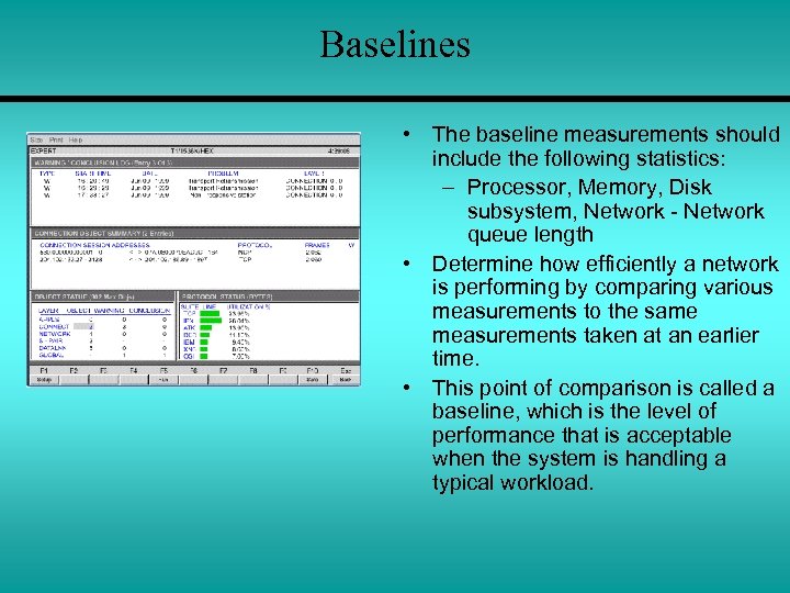 Baselines • The baseline measurements should include the following statistics: – Processor, Memory, Disk