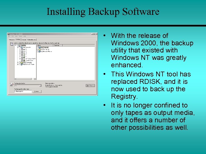 Installing Backup Software • With the release of Windows 2000, the backup utility that