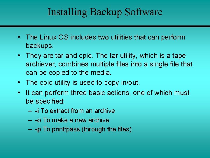 Installing Backup Software • The Linux OS includes two utilities that can perform backups.