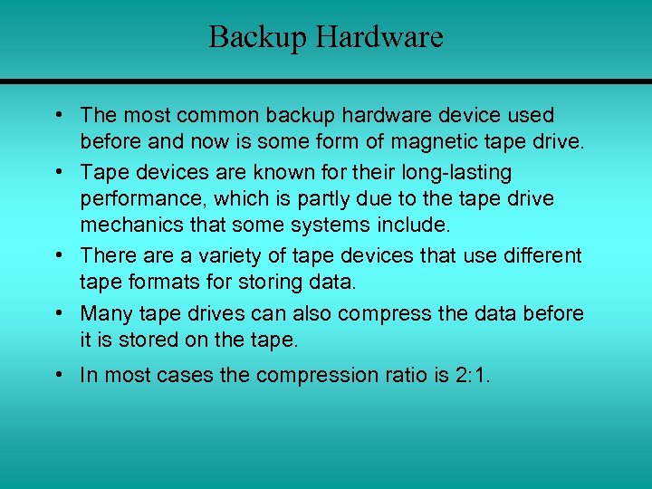 Backup Hardware • The most common backup hardware device used before and now is