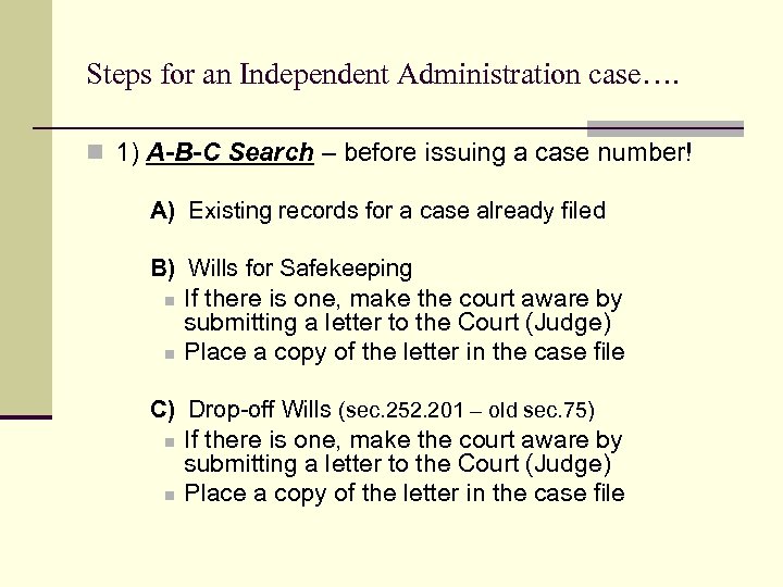Steps for an Independent Administration case…. n 1) A-B-C Search – before issuing a