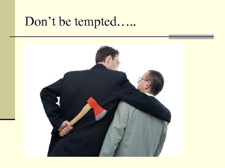 Don’t be tempted…. . 