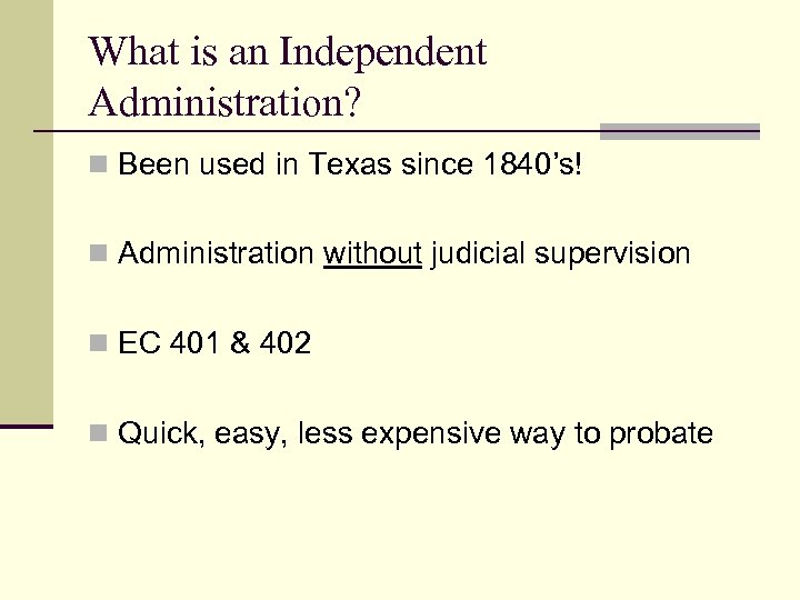 What is an Independent Administration? n Been used in Texas since 1840’s! n Administration