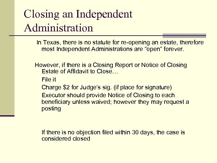 Closing an Independent Administration In Texas, there is no statute for re-opening an estate,