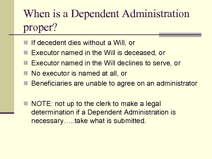 When is a Dependent Administration proper? n If decedent dies without a Will, or
