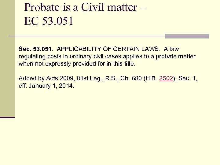 Probate is a Civil matter – EC 53. 051 Sec. 53. 051. APPLICABILITY OF