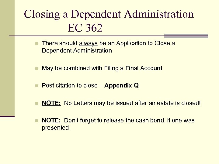 Closing a Dependent Administration EC 362 n There should always be an Application to