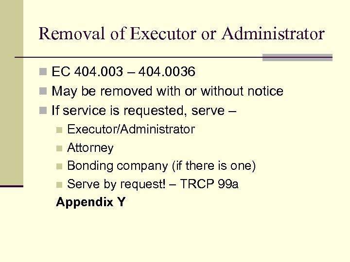 Removal of Executor or Administrator n EC 404. 003 – 404. 0036 n May