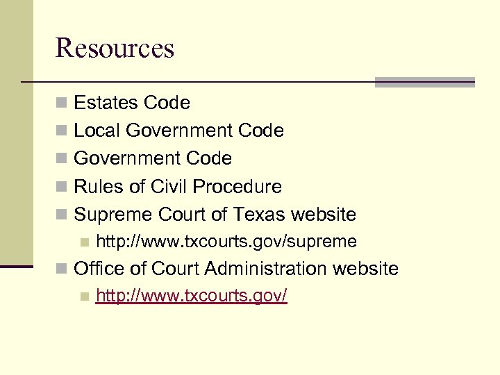 Resources n Estates Code n Local Government Code n Rules of Civil Procedure n