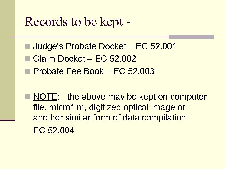 Records to be kept n Judge’s Probate Docket – EC 52. 001 n Claim