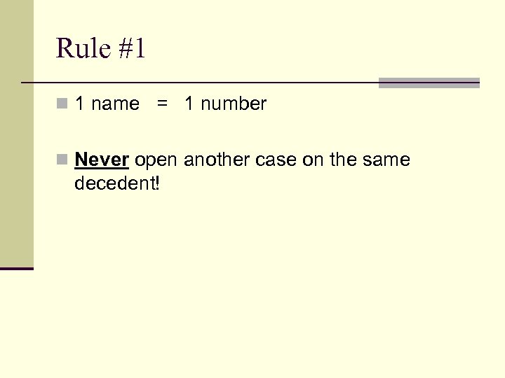 Rule #1 n 1 name = 1 number n Never open another case on
