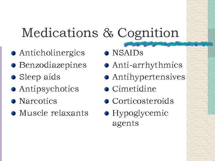 Medications & Cognition Anticholinergics Benzodiazepines Sleep aids Antipsychotics Narcotics Muscle relaxants NSAIDs Anti-arrhythmics Antihypertensives