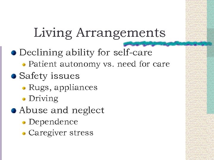 Living Arrangements Declining ability for self-care Patient autonomy vs. need for care Safety issues