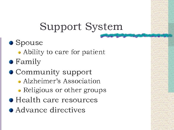 Support System Spouse Ability to care for patient Family Community support Alzheimer’s Association Religious