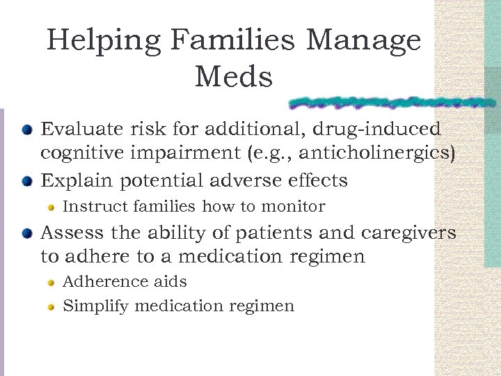 Helping Families Manage Meds Evaluate risk for additional, drug-induced cognitive impairment (e. g. ,