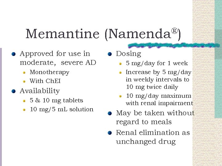 Memantine (Namenda®) Approved for use in moderate, severe AD Monotherapy With Ch. EI Availability