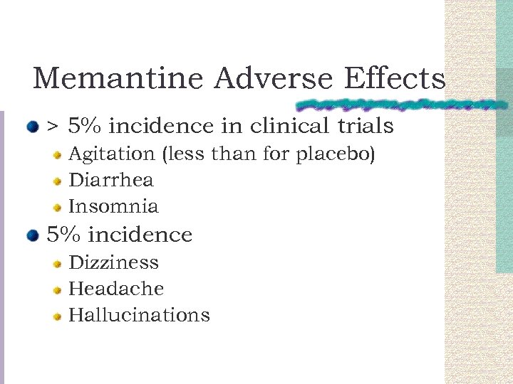 Memantine Adverse Effects > 5% incidence in clinical trials Agitation (less than for placebo)