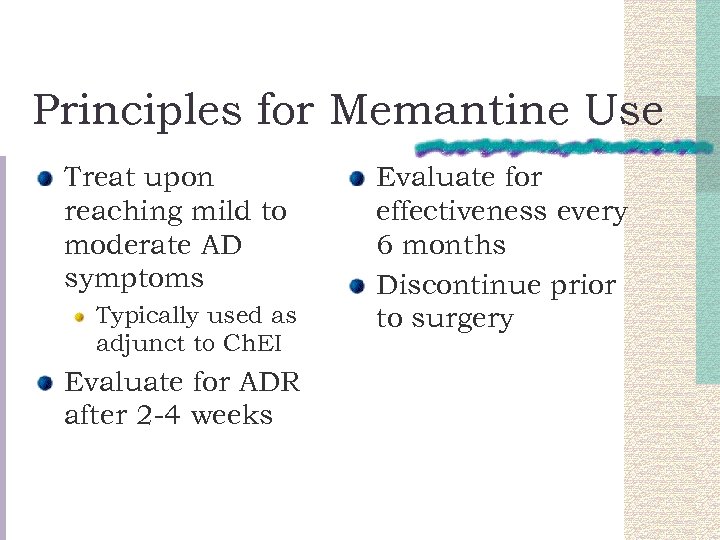 Principles for Memantine Use Treat upon reaching mild to moderate AD symptoms Typically used