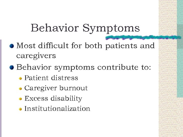 Behavior Symptoms Most difficult for both patients and caregivers Behavior symptoms contribute to: Patient