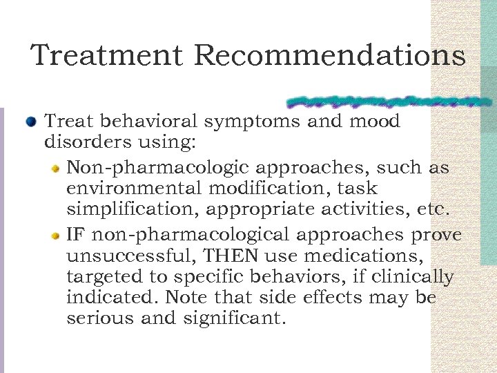 Treatment Recommendations Treat behavioral symptoms and mood disorders using: Non-pharmacologic approaches, such as environmental