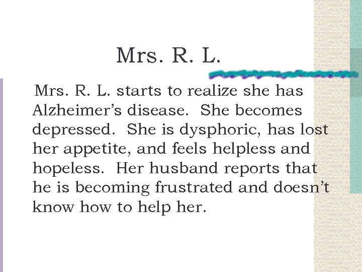 Mrs. R. L. starts to realize she has Alzheimer’s disease. She becomes depressed. She