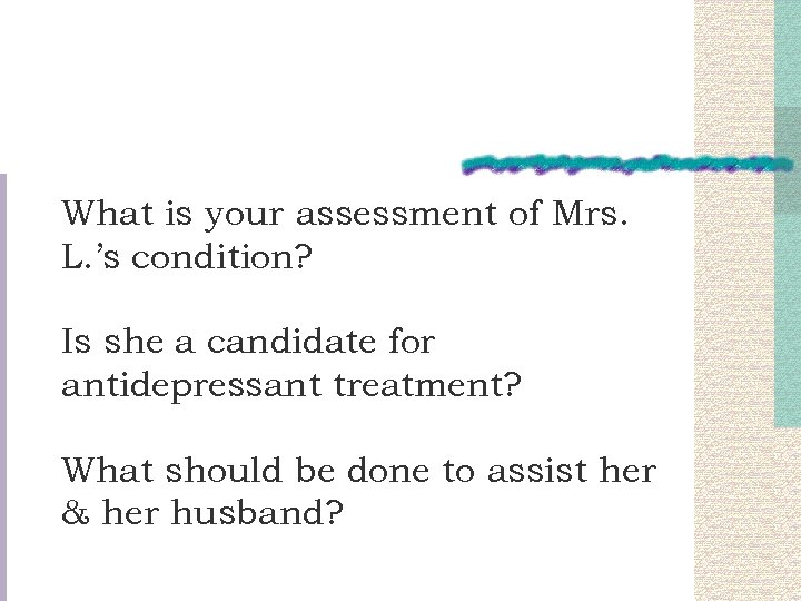 What is your assessment of Mrs. L. ’s condition? Is she a candidate for