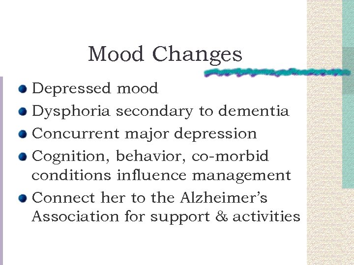 Mood Changes Depressed mood Dysphoria secondary to dementia Concurrent major depression Cognition, behavior, co-morbid