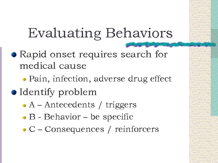 Evaluating Behaviors Rapid onset requires search for medical cause Pain, infection, adverse drug effect