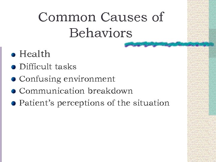 Common Causes of Behaviors Health Difficult tasks Confusing environment Communication breakdown Patient’s perceptions of