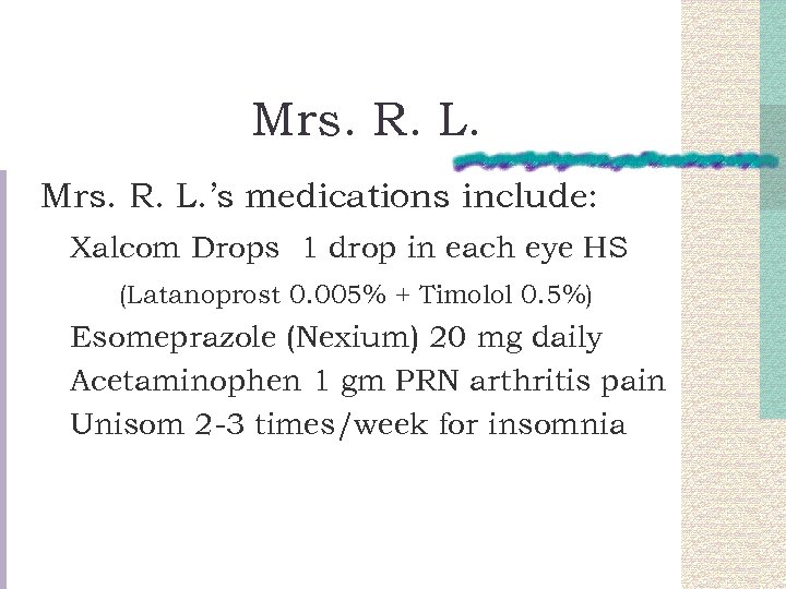 Mrs. R. L. ’s medications include: Xalcom Drops 1 drop in each eye HS