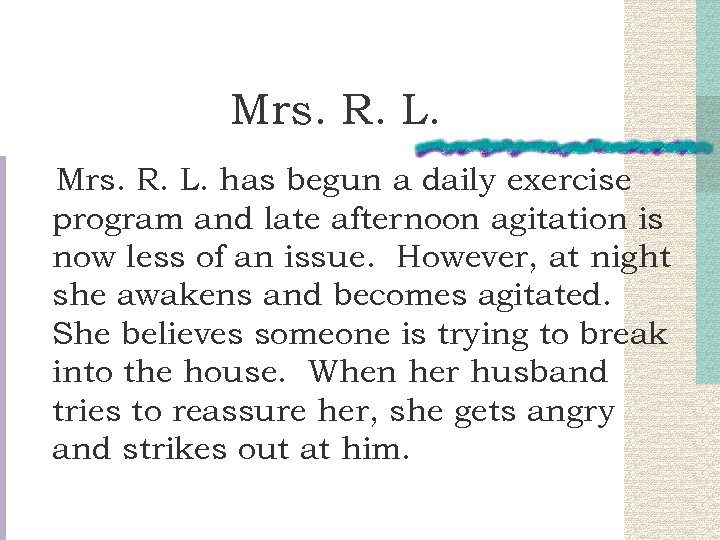 Mrs. R. L. has begun a daily exercise program and late afternoon agitation is