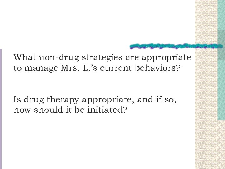 What non-drug strategies are appropriate to manage Mrs. L. ’s current behaviors? Is drug
