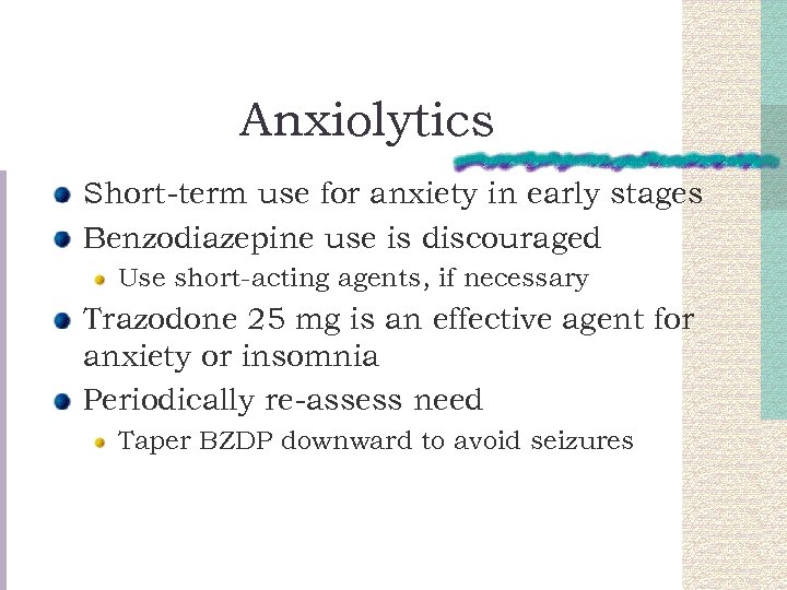 Anxiolytics Short-term use for anxiety in early stages Benzodiazepine use is discouraged Use short-acting