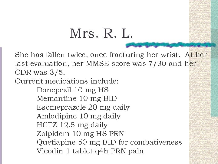Mrs. R. L. She has fallen twice, once fracturing her wrist. At her last
