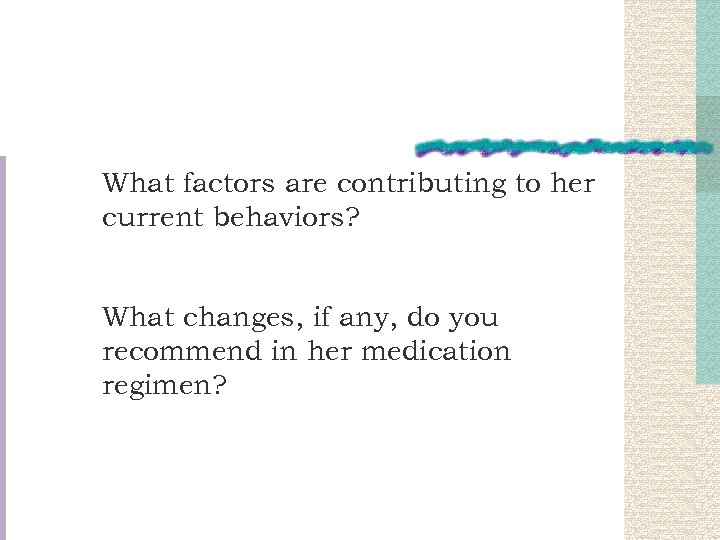 What factors are contributing to her current behaviors? What changes, if any, do you