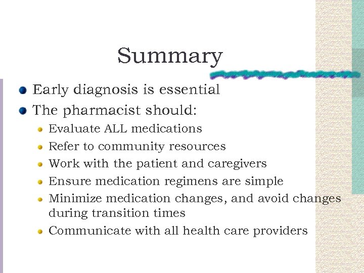 Summary Early diagnosis is essential The pharmacist should: Evaluate ALL medications Refer to community
