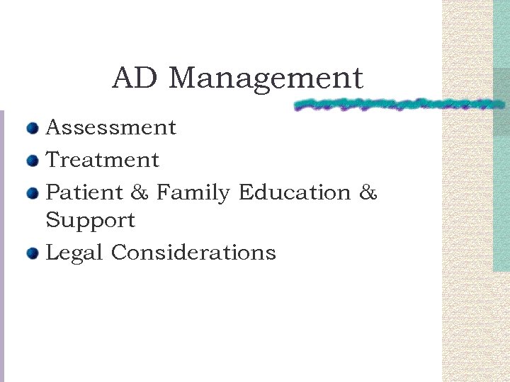 AD Management Assessment Treatment Patient & Family Education & Support Legal Considerations 