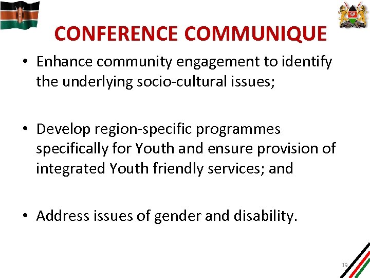 CONFERENCE COMMUNIQUE • Enhance community engagement to identify the underlying socio-cultural issues; • Develop