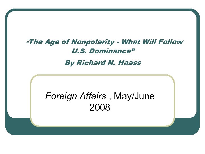 “ The Age of Nonpolarity - What Will Follow U. S. Dominance” By Richard