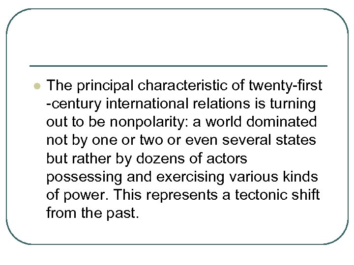 l The principal characteristic of twenty-first -century international relations is turning out to be