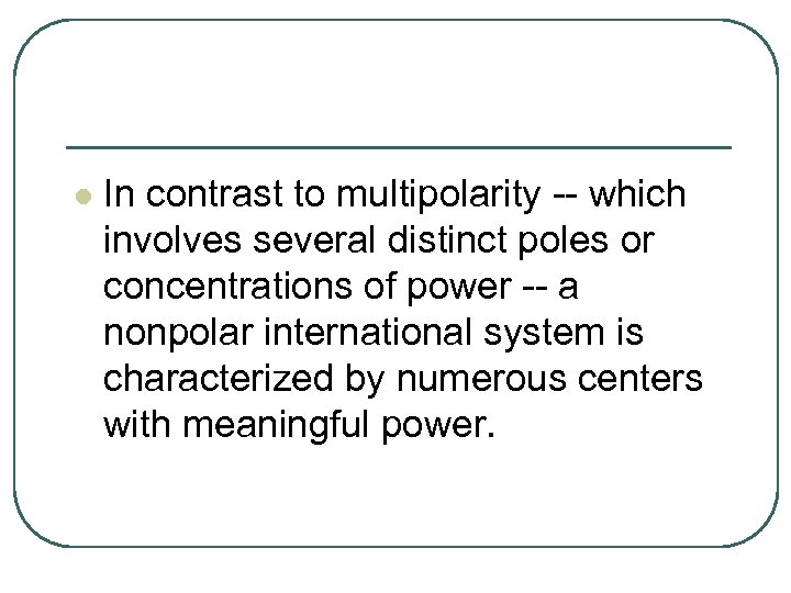 l In contrast to multipolarity -- which involves several distinct poles or concentrations of