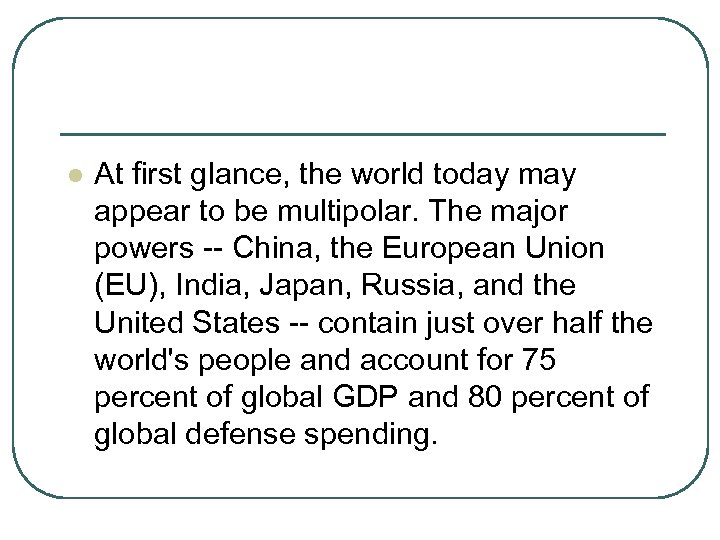 l At first glance, the world today may appear to be multipolar. The major