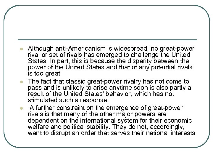 l l l Although anti-Americanism is widespread, no great-power rival or set of rivals