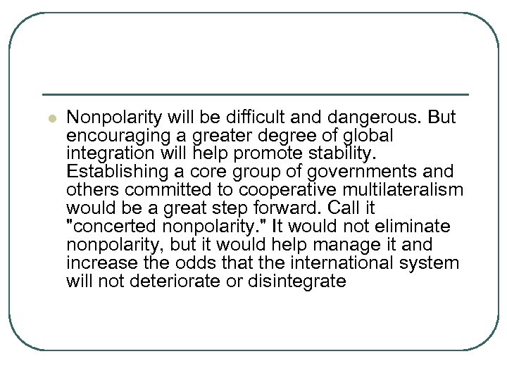 l Nonpolarity will be difficult and dangerous. But encouraging a greater degree of global