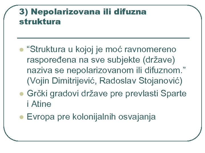 3) Nepolarizovana ili difuzna struktura l l l “Struktura u kojoj je moć ravnomereno